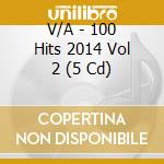 V/A - 100 Hits 2014 Vol 2 (5 Cd) cd musicale di V/A