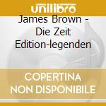 James Brown - Die Zeit Edition-legenden cd