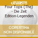 Four Tops (The) - Die Zeit Edition-Legenden cd musicale di Four Tops (The)