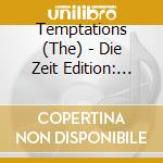 Temptations (The) - Die Zeit Edition: Legende cd