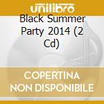 Black Summer Party 2014 (2 Cd) cd