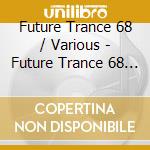 Future Trance 68 / Various - Future Trance 68 / Various cd
