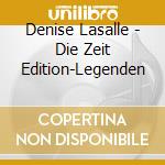 Denise Lasalle - Die Zeit Edition-Legenden cd musicale di Denise Lasalle