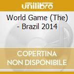 World Game (The) - Brazil 2014 cd musicale di World Game (The)