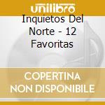 Inquietos Del Norte - 12 Favoritas cd musicale di Inquietos Del Norte