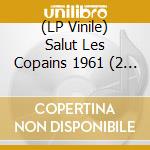 (LP Vinile) Salut Les Copains 1961 (2 Lp) lp vinile di Salut Les Copains