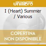 I (Heart) Summer / Various cd musicale di I (heart) Summer / Various