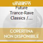 Future Trance-Rave Classics / Various (3 Cd) cd musicale di Polystar