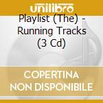 Playlist (The) - Running Tracks (3 Cd) cd