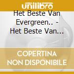 Het Beste Van Evergreen.. - Het Beste Van Evergreen.. cd