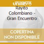 Rayito Colombiano - Gran Encuentro cd