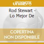 Rod Stewart - Lo Mejor De cd musicale di Rod Stewart