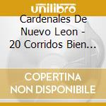 Cardenales De Nuevo Leon - 20 Corridos Bien Perrones cd musicale di Cardenales De Nuevo Leon