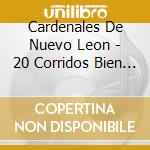 Cardenales De Nuevo Leon - 20 Corridos Bien Perrones cd