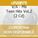V/A - M6 Teen Hits Vol.2 (2 Cd) cd musicale di V/A