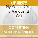 My Songs 2014 / Various (2 Cd) cd musicale di Various Artists