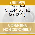 V/A - Best Of 2014-Die Hits Des (2 Cd) cd