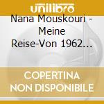 Nana Mouskouri - Meine Reise-Von 1962 Bis (2 Cd+Dvd) cd musicale di Nana Mouskouri