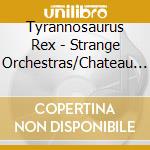 Tyrannosaurus Rex - Strange Orchestras/Chateau In Virginia Waters (7