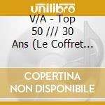 V/A - Top 50 /// 30 Ans (Le Coffret Colle (8 Cd) cd