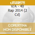 V/A - 40 Rap 2014 (2 Cd) cd musicale di V/A