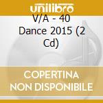 V/A - 40 Dance 2015 (2 Cd) cd musicale di V/A