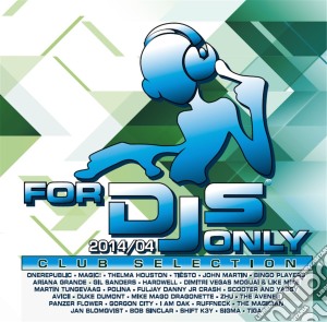 For Dj's Only 2014-04 (2 Cd) cd musicale di Artisti Vari