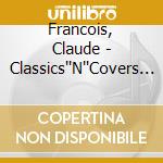 Francois, Claude - Classics''N''Covers (2 Cd) cd musicale di Francois, Claude