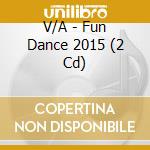 V/A - Fun Dance 2015 (2 Cd) cd