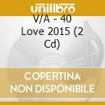 V/A - 40 Love 2015 (2 Cd) cd