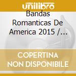Bandas Romanticas De America 2015 / Various cd
