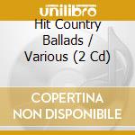 Hit Country Ballads / Various (2 Cd) cd