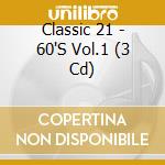 Classic 21 - 60'S Vol.1 (3 Cd) cd