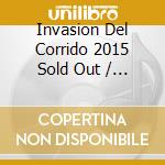 Invasion Del Corrido 2015 Sold Out / Various cd