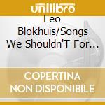Leo Blokhuis/Songs We Shouldn'T For (2 Cd) cd