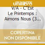 V/A - C''Est Le Printemps : Aimons Nous (3 Cd) cd
