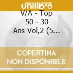 V/A - Top 50 - 30 Ans Vol,2 (5 Cd) cd musicale di V/A