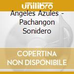 Angeles Azules - Pachangon Sonidero cd musicale di Angeles Azules