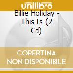 Billie Holiday - This Is (2 Cd) cd