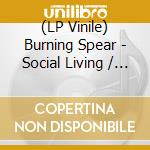 (LP Vinile) Burning Spear - Social Living / Living Dub (2 Lp) vinile