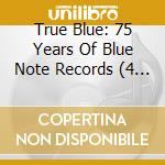 True Blue: 75 Years Of Blue Note Records (4 Cd) cd musicale