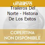 Traileros Del Norte - Historia De Los Exitos cd musicale di Traileros Del Norte
