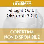 Straight Outta Oldskool (3 Cd) cd musicale di Universal Music