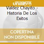 Valdez Chayito - Historia De Los Exitos cd musicale di Valdez Chayito