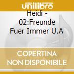 Heidi - 02:Freunde Fuer Immer U.A cd musicale di Heidi