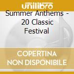 Summer Anthems - 20 Classic Festival cd