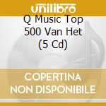 Q Music Top 500 Van Het (5 Cd) cd
