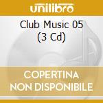 Club Music 05 (3 Cd) cd