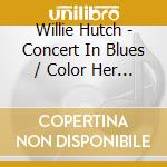 Willie Hutch - Concert In Blues / Color Her Sunshine cd