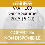 V/A - 100 Dance Summer 2015 (5 Cd) cd